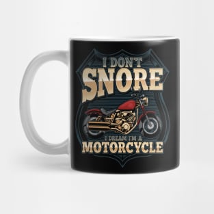 I Don't Snore Dream I'm A Motorcycle Fun Snoring Biker Gift Mug